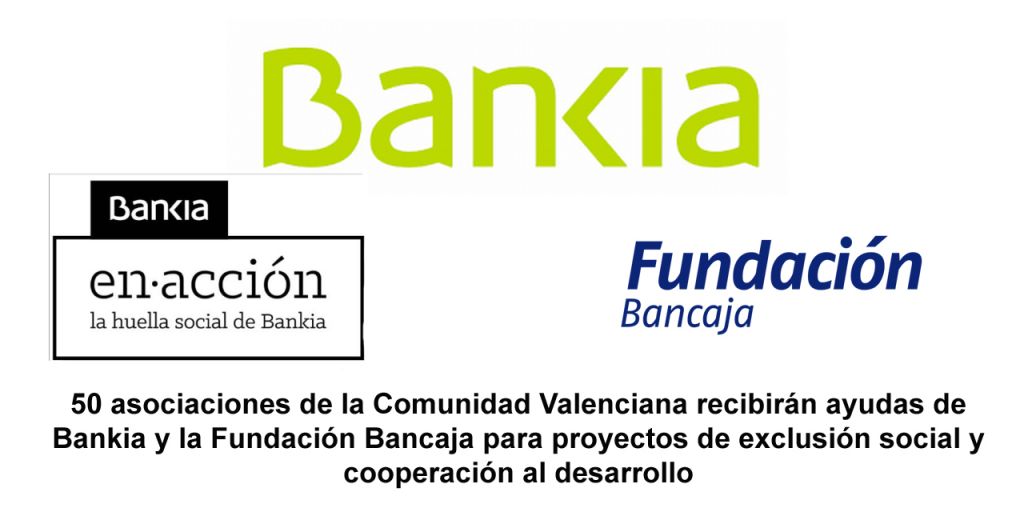  50 asociaciones de la Comunidad Valenciana recibirán ayudas de Bankia y la Fundación Bancaja para proyectos de exclusión social y cooperación al desarrollo