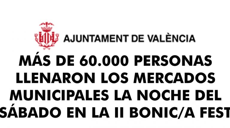 MÁS DE 60.000 PERSONAS LLENARON LOS MERCADOS MUNICIPALES LA NOCHE DEL SÁBADO EN LA II BONIC/A FEST