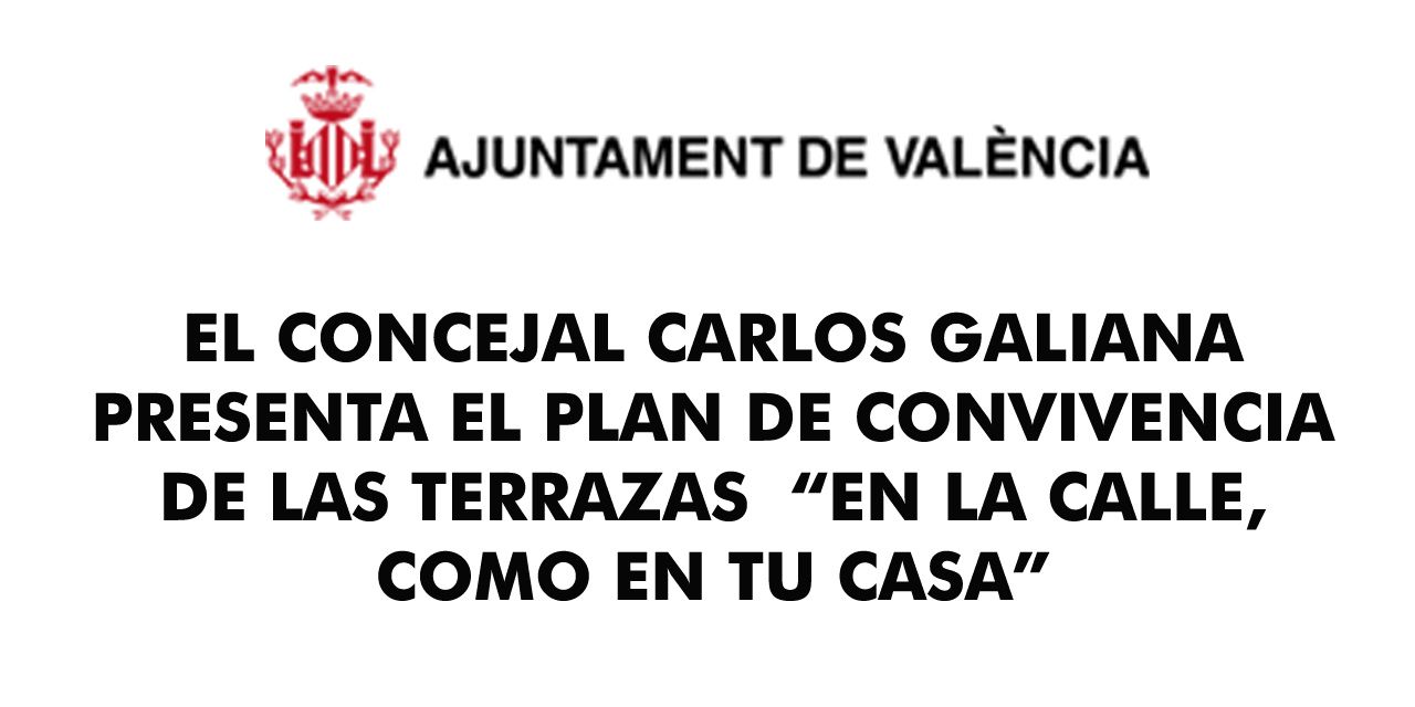  CARLOS GALIANA PRESENTA EL PLAN DE CONVIVENCIA DE LAS TERRAZAS  “EN LA CALLE, COMO EN TU CASA” 