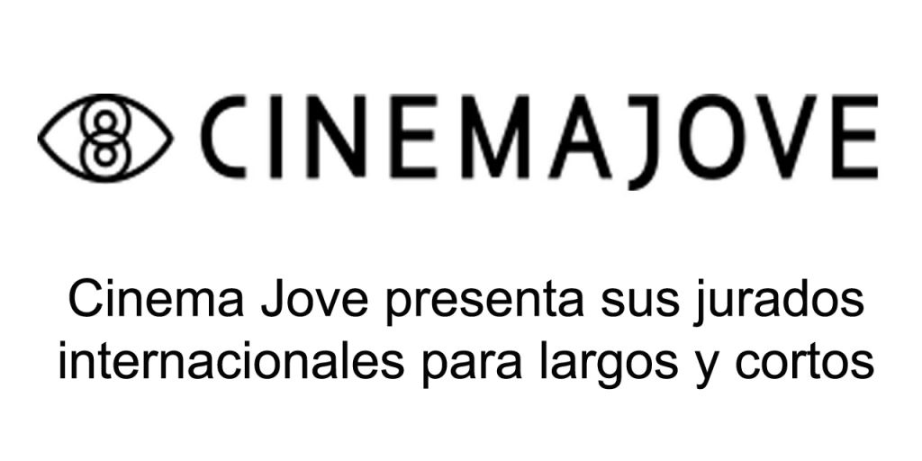  Cinema Jove presenta sus jurados internacionales para largos y cortos