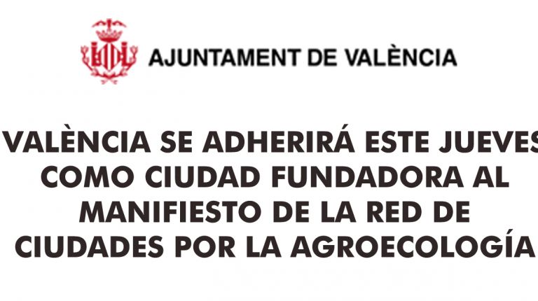 VALÈNCIA SE ADHERIRÁ ESTE JUEVES COMO CIUDAD FUNDADORA AL MANIFIESTO DE LA RED DE CIUDADES POR LA AGROECOLOGÍA