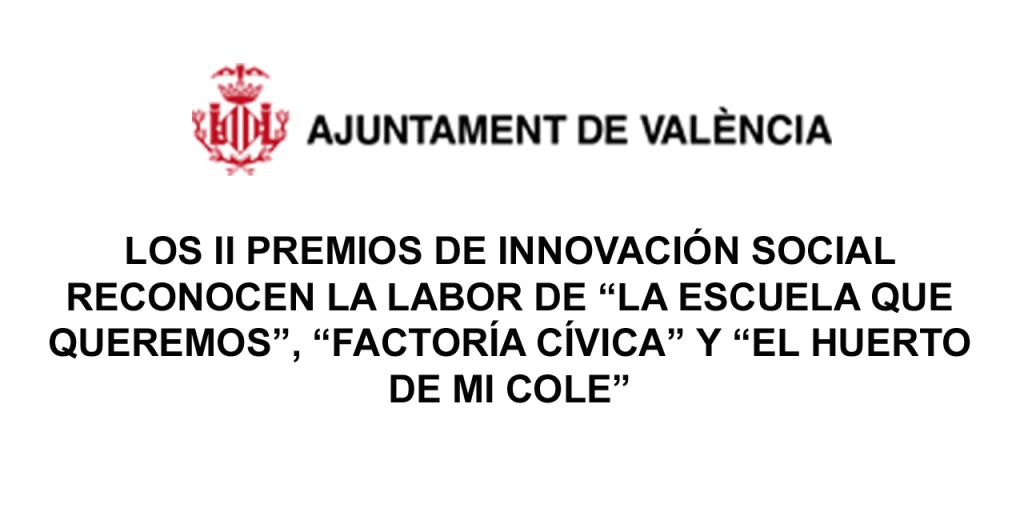  LOS II PREMIOS DE INNOVACIÓN SOCIAL RECONOCEN LA LABOR DE “LA ESCUELA QUE QUEREMOS”, “FACTORÍA CÍVICA” Y “EL HUERTO DE MI COLE” 