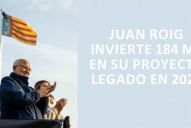 JUAN ROIG INVIERTE 184 M€ EN SU PROYECTO LEGADO EN 2025